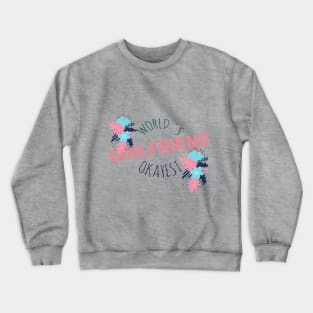 World 's Okayest Girlfriend T-shirt Crewneck Sweatshirt